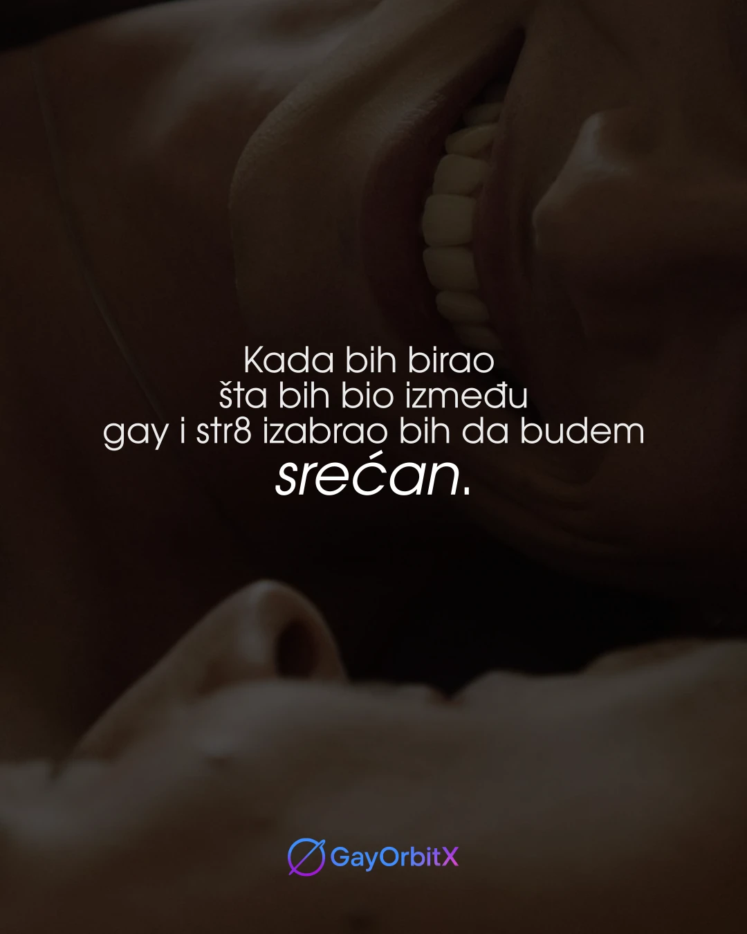 Kada bih birao šta bih bio između gay i str8 izabrao bih da budem srećan